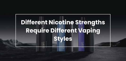 Different Nicotine Strengths Require Different Vaping Styles