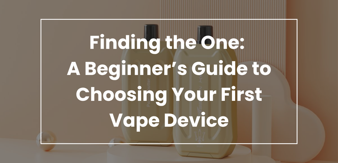Finding the One: A Beginner’s Guide to Choosing Your First Vape Device