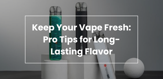 Keep Your Vape Fresh: Pro Tips for Long-Lasting Flavor
