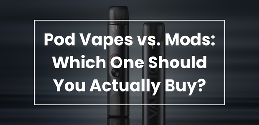 Pod Vapes vs. Mods: Which One Should You Actually Buy?